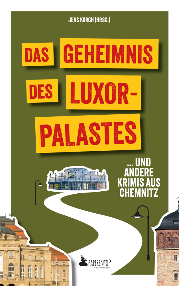 Das Cover von "Das Geheimnis des Luxor Palastes und andere Krimis aus Chemnitz". Zu sehen ist der Luxorplast und andere Chemnitzer Sehenswürdigkeiten. Erschienen im Paparento Verlag.