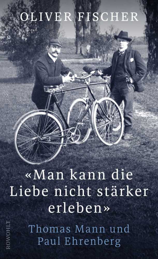 Das Cover von "Man kann die Liebe nicht stärker erleben". Zu sehen sind Thomas Mann und Paul Ehrenberg mit einem Fahrrad in schwarz-weiß.